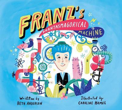 Franz's Phantasmagorical Machine - Beth Anderson