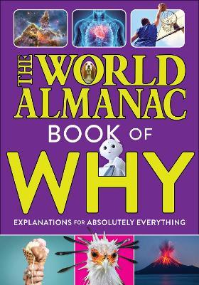 The World Almanac Book of Why: Explanations for Absolutely Everything - World Almanac Kids(tm)