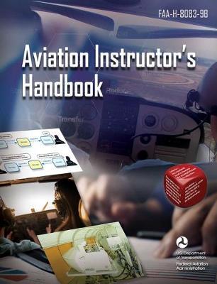 Aviation Instructor's Handbook: Faa-H-8083-9b - Federal Aviation Administration (faa)
