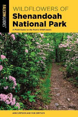 Wildflowers of Shenandoah National Park: A Field Guide to the Park's Wildflowers - Ann Simpson