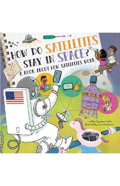Coperta cărții 'How Do Satellites Stay in Space?: A Book about How Satellites Work - Jessica Taylor'