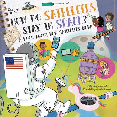 How Do Satellites Stay in Space?: A Book about How Satellites Work - Jessica Taylor