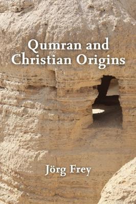 Qumran and Christian Origins - Jörg Frey