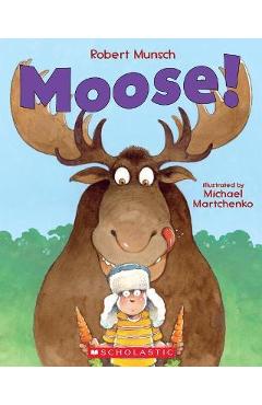 Poza produsului Moose! - Robert Munsch