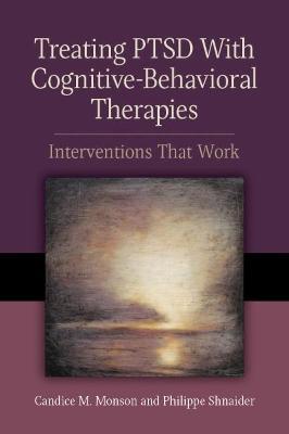 Treating PTSD with Cognitive-Behavioral Therapies: Interventions That Work - Candice M. Monson
