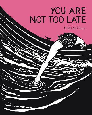 You Are Not Too Late - Nikki Mcclure