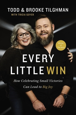 Every Little Win: How Celebrating Small Victories Can Lead to Big Joy - Todd Tilghman