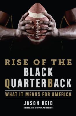 Rise of the Black Quarterback: What It Means for America - Jason Reid
