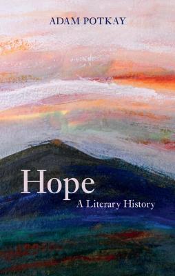 Hope: A Literary History - Adam Potkay