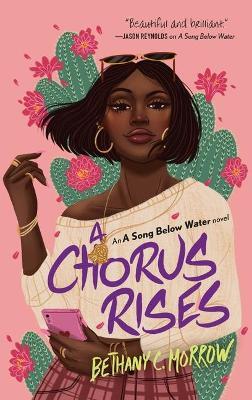 A Chorus Rises: A Song Below Water Novel - Bethany C. Morrow