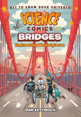 Science Comics: Bridges: Engineering Masterpieces - Dan Zettwoch