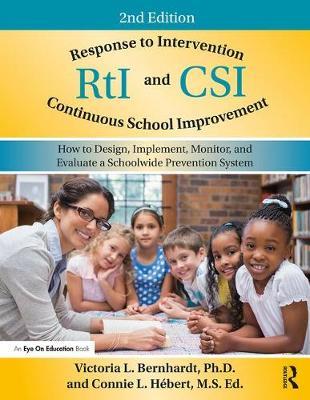 Response to Intervention and Continuous School Improvement: How to Design, Implement, Monitor, and Evaluate a Schoolwide Prevention System - Victoria L. Bernhardt
