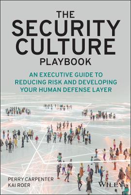 The Security Culture Playbook: An Executive Guide to Reducing Risk and Developing Your Human Defense Layer - Perry Carpenter