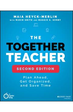 The Together Teacher: Plan Ahead, Get Organized, and Save Time! - Marin Smith