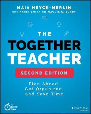 The Together Teacher: Plan Ahead, Get Organized, and Save Time! - Marin Smith