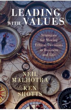 Leading with Values: Strategies for Making Ethical Decisions in Business and Life - Neil Malhotra