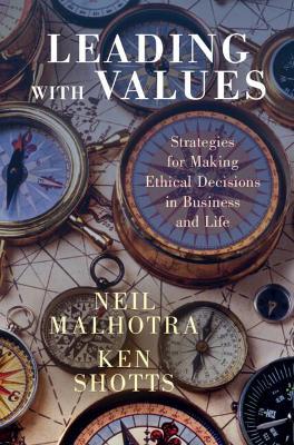 Leading with Values: Strategies for Making Ethical Decisions in Business and Life - Neil Malhotra