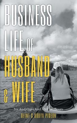 Business Life of Husband and Wife: Ins And Outs And All The Bouts - Clint Pigeon