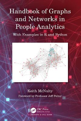 Handbook of Graphs and Networks in People Analytics: With Examples in R and Python - Keith Mcnulty