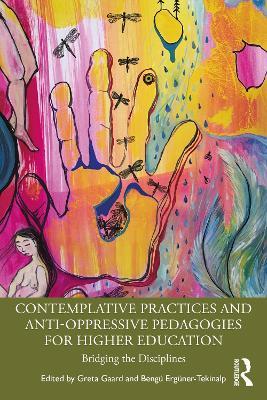 Contemplative Practices and Anti-Oppressive Pedagogies for Higher Education: Bridging the Disciplines - Greta Gaard