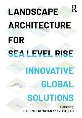 Landscape Architecture for Sea Level Rise: Innovative Global Solutions - Galen D. Newman