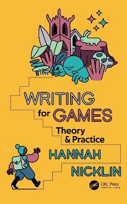 Writing for Games: Theory and Practice - Hannah Nicklin