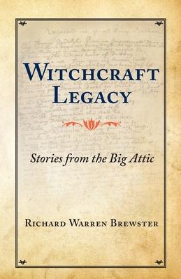 Witchcraft Legacy: Stories from the Big Attic - Richard Warren Brewster