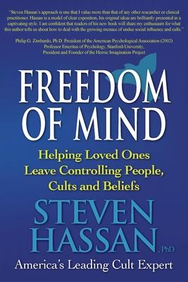 Freedom of Mind: Helping Loved Ones Leave Controlling People, Cults, and Beliefs - Steven Hassan