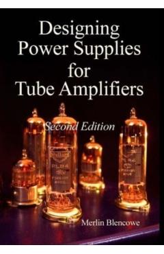 Designing Power Supplies for Valve Amplifiers, Second Edition - Merlin Blencowe