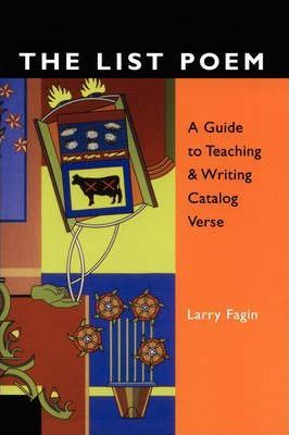 The List Poem: A Guide to Teaching & Writing Catalog Verse - Larry Fagin