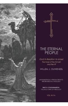 Coperta cărții 'The Eternal People: God In Relation to Israel: The Israel of the Tanakh and the NT - Willem J. Ouweneel'