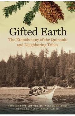 Poza produsului Gifted Earth: The Ethnobotany of the Quinault and Neighboring Tribes - Douglas Deur
