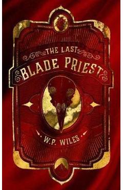 Poza produsului The Last Blade Priest - W. P. Wiles