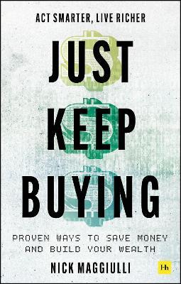 Just Keep Buying: Proven Ways to Save Money and Build Your Wealth - Nick Maggiulli