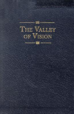 The Valley of Vision: A Collection of Puritan Prayers & Devotions - Arthur G. Bennett