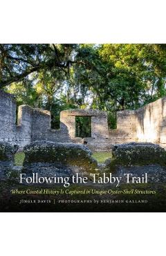 Following the Tabby Trail: Where Coastal History Is Captured in Unique Oyster-Shell Structures - Jingle Davis
