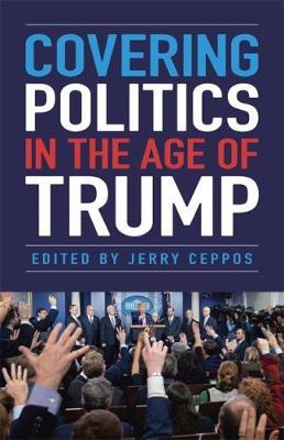 Covering Politics in the Age of Trump - Jerry Ceppos