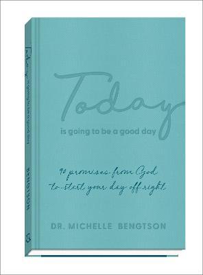 Today Is Going to Be a Good Day: 90 Promises from God to Start Your Day Off Right - Michelle Bengtson