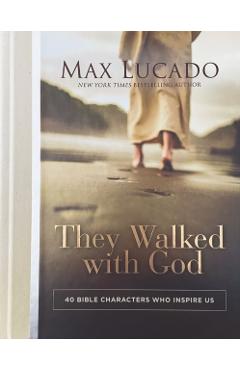 They Walked with God: 40 Bible Characters Who Inspire Us - Max Lucado