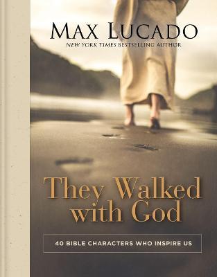 They Walked with God: 40 Bible Characters Who Inspire Us - Max Lucado