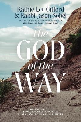 The God of the Way: A Journey Into the Stories, People, and Faith That Changed the World Forever - Kathie Lee Gifford
