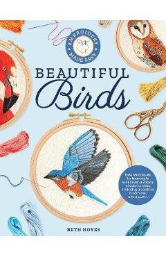 Poza produsului Embroidery Made Easy: Beautiful Birds: Easy Techniques for Learning to Embroider a Variety of Colorful Birds, Including a Cardinal, a Barn Owl, and a - Beth Hoyes