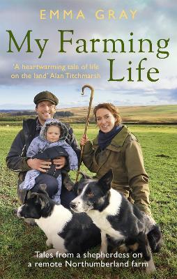 My Farming Life: Tales from a Shepherdess on a Remote Northumberland Farm - Emma Gray