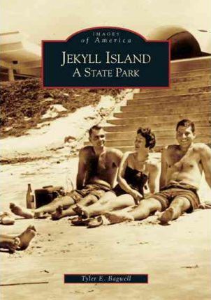 Jekyll Island: A State Park - Tyler E. Bagwell