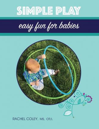 Simple Play: Easy Fun For Babies - Rachel Coley
