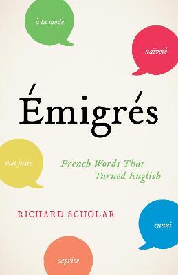 Émigrés: French Words That Turned English - Richard Scholar