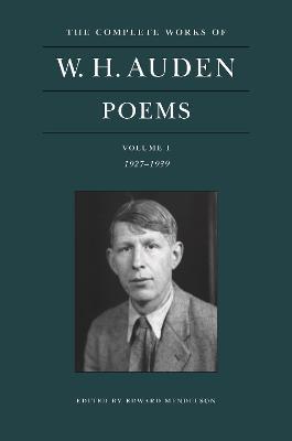 The Complete Works of W. H. Auden: Poems, Volume I: 1927-1939 - W. H. Auden