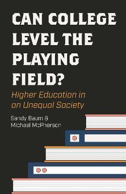 Can College Level the Playing Field?: Higher Education in an Unequal Society - Sandy Baum