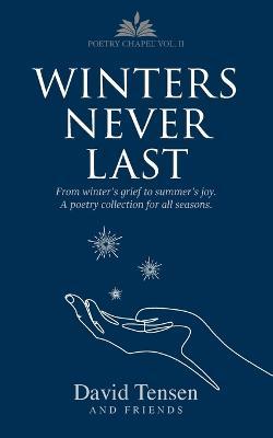 Winters Never Last: From Winter's Grief to Summer's Joy. A Poetry Collection for All Seasons. Poetry Chapel Vol. 2 - David Tensen