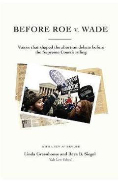 Poza produsului Before Roe V. Wade: Voices That Shaped the Abortion Debate Before the Supreme Court's Ruling - Linda Greenhouse